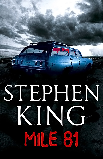 Mile 81  :::::  Stephen King  :::::  2011 1st Edition E-Book  :::::  Hodder & Staughton, UK